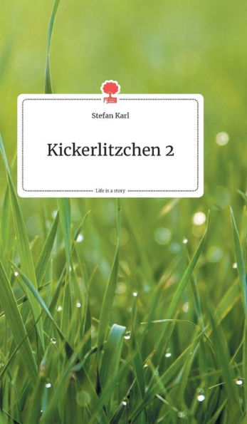 Kickerlitzchen 2. Life is a Story - story.one