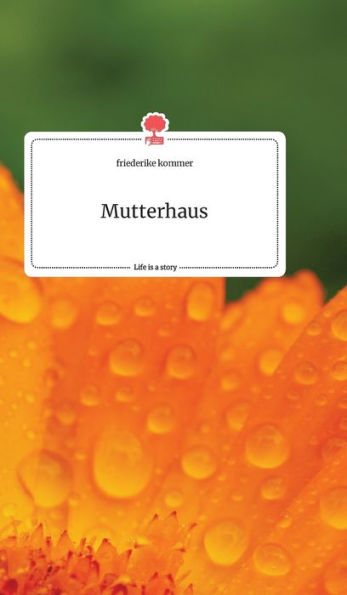 Mutterhaus. Life is a Story - story.one