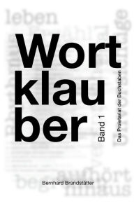 Title: Wortklauber: ... oder das Proletariat der Buchstaben, Author: Bernhard Brandstätter