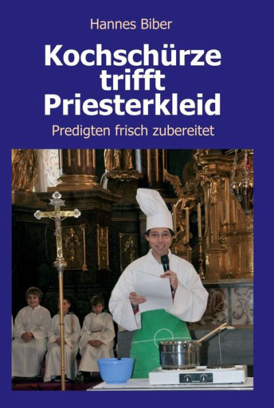 Kochschürze trifft Priesterkleid: Predigten frisch zubereitet