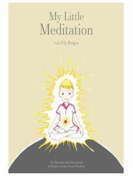 Title: My Little Meditation - Ein illustriertes Meditationsbuch für Kinder von 6-99 Jahren, Author: Vily Bergen