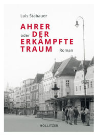 Title: Ahrer oder Der erkämpfte Traum, Author: Luis Stabauer