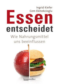 Title: Essen entscheidet: Wie Nahrungsmittel uns beeinflussen, Author: Ingrid Kiefer