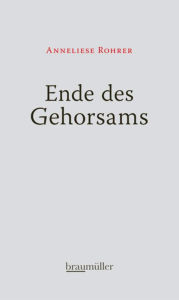 Title: Ende des Gehorsams, Author: Anneliese Rohrer