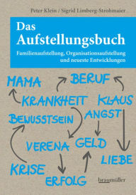 Title: Das Aufstellungsbuch: Familienaufstellung, Organisationsaufstellung und neueste Entwicklungen, Author: Peter Klein