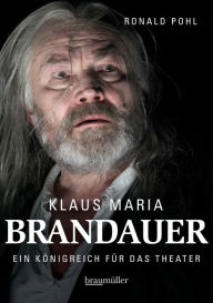 Title: Klaus Maria Brandauer: Ein Königreich für das Theater, Author: Ronald Pohl