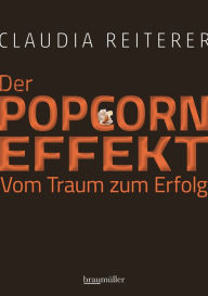 Title: Der Popcorn-Effekt: Vom Traum zum Erfolg, Author: Claudia Reiterer