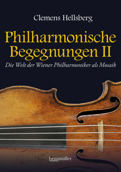 Philharmonische Begegnungen II: Die Welt der Wiener Philharmoniker als Mosaik