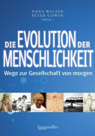 Title: Die Evolution der Menschlichkeit: Wege zur Gesellschaft von morgen, Author: Nana Walzer