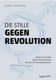 Title: Die stille Gegenrevolution: Haben wir mit dem Gender-Mainstreaming über das Ziel hinausgeschossen?, Author: Klaus Rittstieg