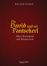 Title: Da David und sei Pantscherl: Altes Testament auf Wienerisch, Author: Roland Kadan