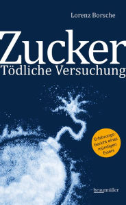 Title: Zucker - Tödliche Versuchung, Author: Lorenz Borsche