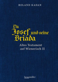 Title: Da Josef und seine Briada: Altes Testament auf Wienerisch II, Author: Roland Kadan