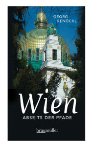 Title: Wien abseits der Pfade: Eine etwas andere Reise durch die Stadt der Musik, Author: Georg Renöckl