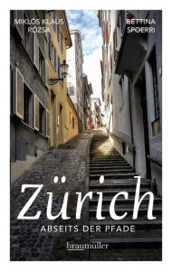 Title: Zürich abseits der Pfade: Eine etwas andere Reise durch die lebendige Stadt jenseits der reichen Fassaden, Author: Bettina Spoerri