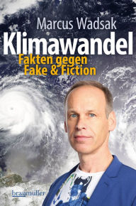 Title: Klimawandel: Fakten gegen Fake & Fiction, Author: Marcus Wadsak