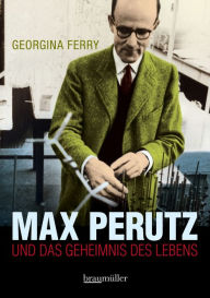 Title: Max Perutz: Und das Geheimnis des Lebens, Author: Georgina Ferry