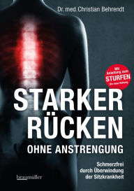 Title: Starker Rücken ohne Anstrengung: Schmerzfrei durch Überwindung der Sitzkrankheit, Author: Christian Behrendt