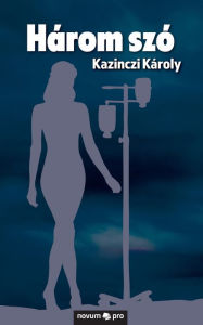 Title: Három szó, Author: Kazinczi Károly