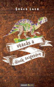 Title: Utazás a dínók szigetére, Author: Szűcs Luca
