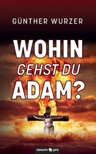 Title: Wohin gehst du Adam?, Author: Günther Wurzer