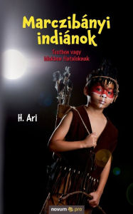 Title: Marczibányi indiánok: Testben vagy lélekben fiataloknak, Author: H. Ari