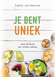 Title: Je bent uniek: Jouw leefwijze met slimme voeding, Author: Sophie van Baarsen