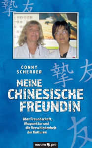 Title: Meine chinesische Freundin: über Freundschaft, Akupunktur und die Verschiedenheit der Kulturen, Author: Conny Scherrer