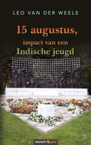 Title: 15 augustus, impact van een Indische jeugd, Author: Leo van der Weele