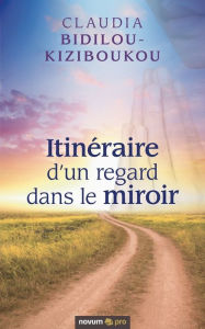 Title: Itinéraire d'un regard dans le miroir, Author: Claudia Bidilou-Kiziboukou