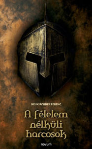 Title: A félelem nélküli harcosok, Author: Neukirchner Ferenc