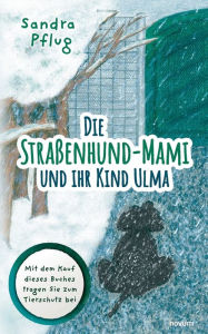 Title: Die Straßenhund-Mami und ihr Kind Ulma, Author: Sandra Pflug