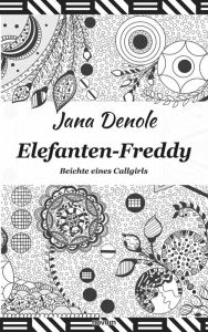 Title: Elefanten-Freddy: Beichte eines Callgirls, Author: Jana Denole