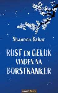 Title: Rust en geluk vinden na borstkanker, Author: Shannon Bahar