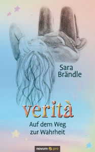 Title: verità: Auf dem Weg zur Wahrheit, Author: Sara Brändle