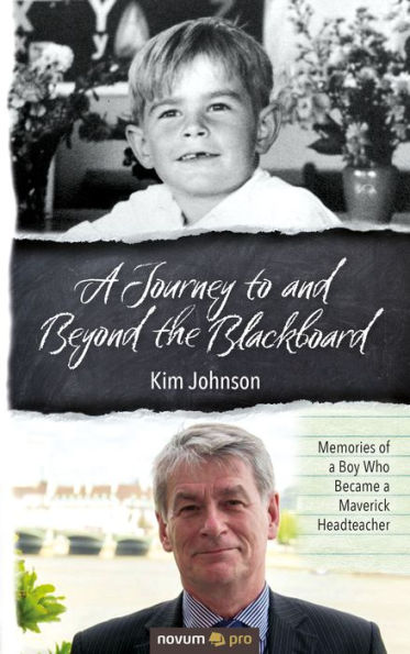 A Journey to and Beyond the Blackboard: Memories of a Boy Who Became a Maverick Headteacher