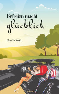 Title: Befreien macht glücklich, Author: Claudia Kofel