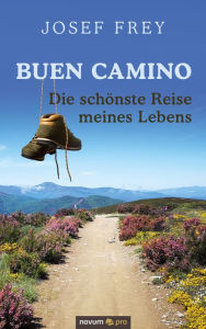 Title: Buen Camino - die schönste Reise meines Lebens, Author: Josef Frey