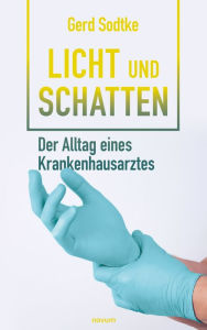 Title: Licht und Schatten - der Alltag eines Krankenhausarztes, Author: Gerd Sodtke