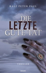 Title: Die letzte gute Tat, Author: Ralf Peter Paul