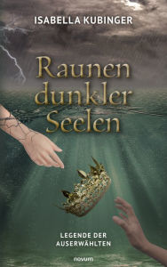Title: Raunen dunkler Seelen: Legende der Auserwählten, Author: Isabella Kubinger
