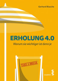 Title: Erholung 4.0: Warum sie wichtiger ist denn je, Author: Gerhard Blasche