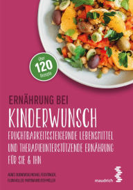 Title: Ernährung bei Kinderwunsch: Fruchtbarkeitssteigernde Lebensmittel und therapieunterstützende Ernährung für sie & ihn, Author: Agnes Budnowski