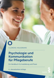 Title: Psychologie und Kommunikation für Pflegeberufe: Ein Handbuch für Ausbildung und Praxis, Author: Clemens Hausmann