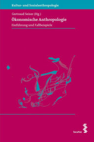 Title: Ökonomische Anthropologie: Einführung und Fallbeispiele, Author: Gertraud Seiser