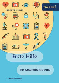 Title: Erste Hilfe für Gesundheitsberufe, Author: Helmut Beichler
