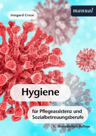 Title: Hygiene: für Pflegeassistenz und Sozialbetreuungsberufe, Author: Irmgard Croce