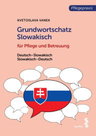 Title: Grundwortschatz Slowakisch für Pflege- und Gesundheitsberufe: Slowakisch-Deutsch / Deutsch-Slowakisch, Author: Kvetoslava Vanek
