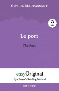 Title: Le Port / The Port (with Audio) - Ilya Frank's Reading Method: Unabridged original text, Author: Guy de Maupassant