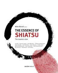 Title: The Essence of Shiatsu: The Masters View, Author: Mike Mandl
